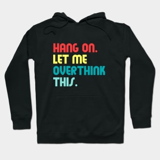 Hang on let me overthink this Hoodie